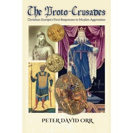 The Proto-Crusades: Christian Europe’s First Responses to Muslim Aggression