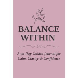 Balance Within – Emotional Reset (Dusty Rose Edition): A Feminine Self-Care Journal for Ambitious Women Seeking Clarity, Calm, and Confidence