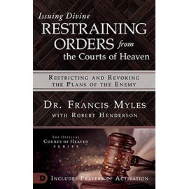 Issuing Divine Restraining Orders from Courts of Heaven: Restricting and Revoking the Plans of the Enemy