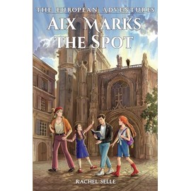 The European Adventures: Aix Marks the Spot: A Mystery Adventure Book for Kids