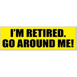 I'm Retired Go Around Me 2.5x8 Inch Vinyl Bumper Sticker