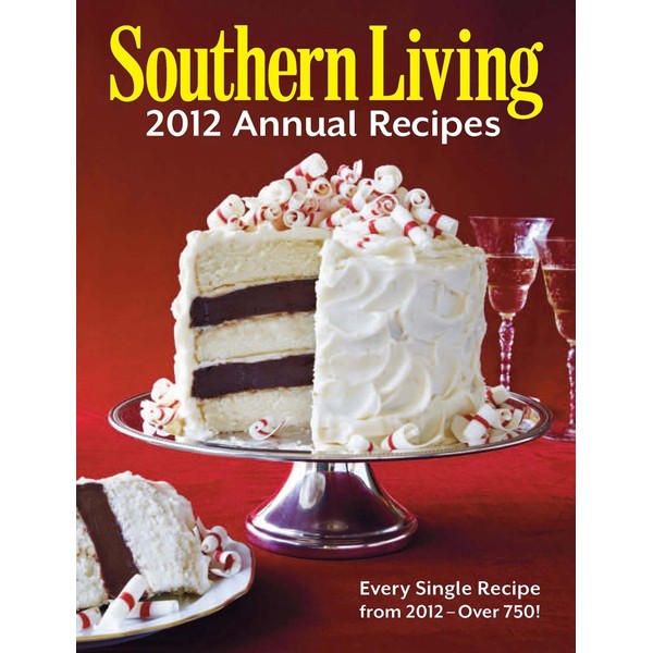 Southern Living 2012 Annual Recipes: Every Single Recipe from 2012