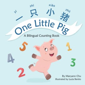 One Little Pig (a Bilingual Children's Book in Simplified Chinese, English and Pinyin): Learn Numbers, Animals and Simple Phrases. A Dual Language Counting book for Babies, Kids and Toddlers