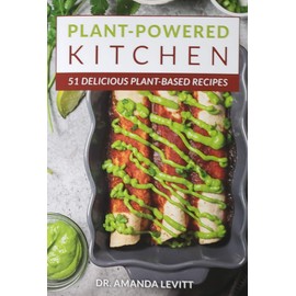 Plant-Powered Kitchen: 51 Delicious Plant-Based Recipes