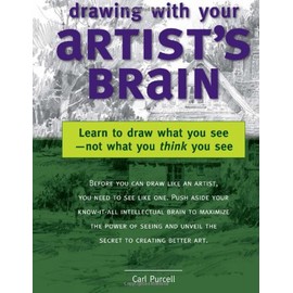 Drawing with Your Artist's Brain: Learn to Draw What You See, Not What You Think You See