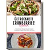 Getrocknete Cranberries Kochbuch: Die leckersten Rezepte mit getrockneten Cranberries für