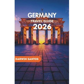 GERMANY Travel Guide 2026: Traverse Germany’s Vibrant Streets, Bavaria’s Enchanting Villages, and Hidden Corners for an Extraordinary Adventure