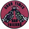Good Times Bad Friends Embroidered Iron on Sew on Patch