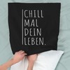 Shirtracer Cushion Cover - Statement - Chill mal Dein Leben