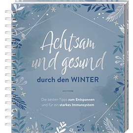 Achtsam und gesund durch den Winter: Die besten Tipps zum Entspannen und fpr ein starkes Immunsystem