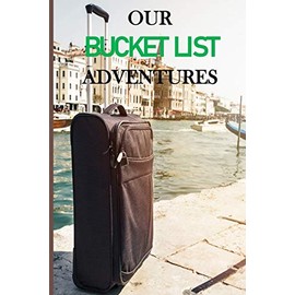 Our Bucket List Adventures: Guided Challenges Journal For Couples to Deepen Love, Happiness and Relationship | 100 Things To Do Together, Achieve Your Goals & Have Fun