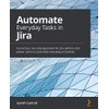Automate Everyday Tasks in Jira: A practical, no-code approach for