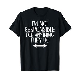 Im not responsible for anything they do funny Girls Trip T-Shirt