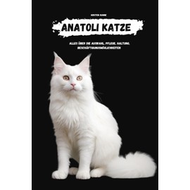  Anatoli Katze: alles über Auswahl, Haltung, Pflege, Beschäftigungsmöglichkeiten (German Edition)