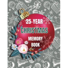 25-Year Christmas Memory Book: Christmas journal memories | A beautiful, modern Christmas Keepsake Journal for families, singles, and couples | black and white Christmas elements.