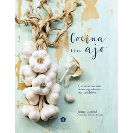 Cocina Con Ajo: 65 recetas con uno de los ingredientes más saludables
