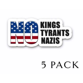 No Kings No Tyrants No Nazis - Anti TRUMP Vinyl Bumper Stickers  5-PACK  5" wide