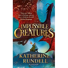 Impossible Creatures: 'There was Tolkien, there is Pullman and now there is Katherine Rundell' – Michael Morpurgo
