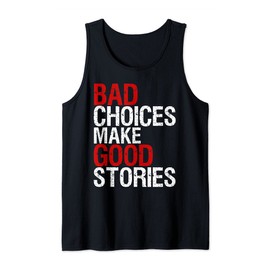 Bad Choices Make Good Stories Shirt Distressed Funny Tank Top