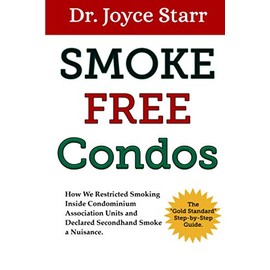 Smoke Free Condos: How We Restricted Smoking Inside Condominium Association Units and Declared Secondhand Smoke a Nuisance - The "Gold Standard" Step-by-Step Guide