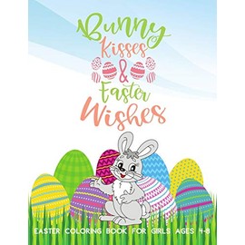 Bunny Kisses & Easter Wishes Coloring Book For Girls 4-8: Stress-Relief Activities For Kids