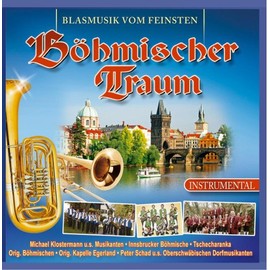 Böhmischer Traum - Blasmusik vom Feinsten - Instrumental - u.a. mit. Michael Klostermann , Innsbrucker Böhmische , Tschecharanka , Orig. Böhmischen, Orig. Kapelle Egerland , Peter Schad