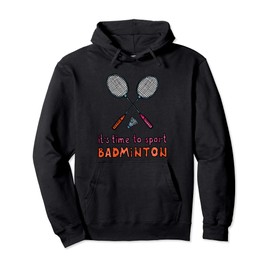 Funny It's Time To Sport Badminton Shuttlecock Birdie Gift Pullover Hoodie