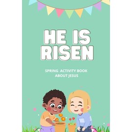 HE IS RISEN: A Spring Activity Book about Following Jesus for kids. Give as a gift, a treat for Easter or use as a Sunday School Worksheet.