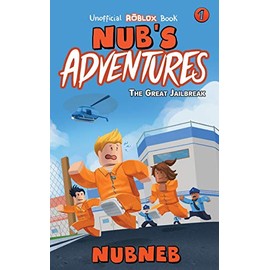 Nub's Adventures: The Great Jailbreak - An Unofficial Roblox Book