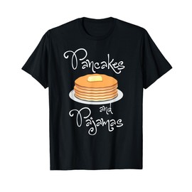 Pancakes and Pajamas - Funny Sleepover Morning T-Shirt T-Shirt