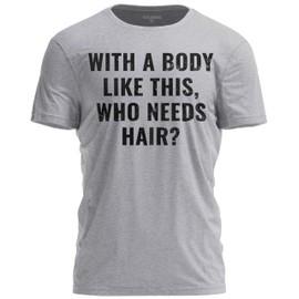 TeeUnion with a Body Like This Who Needs Hair Funny T-Shirt Balding Humor Tee Light Grey