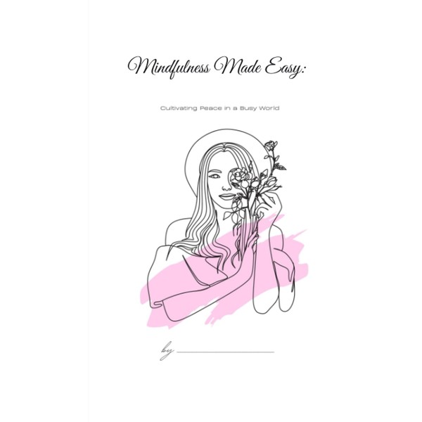 Mindfulness Made Easy: Cultivating Peace in a Busy World Hardcover