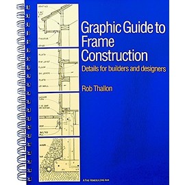 Graphic Guide to Frame Construction: Details for Builders and Designers