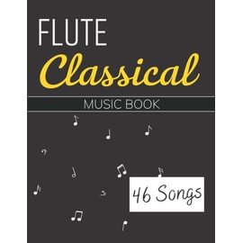 Flute Classical Music Book: Selection Of 46 Songs For Flute Solo( Bach, Satie, Chopin, Beethoven, Mozart, Schumann and More)