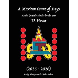 A Mexican Count of Days: Mexica (Aztec) Calendar For the Year 13 House