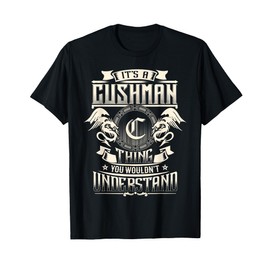 It's A CUSHMAN Thing You Wouldn't Understand Family Name T-Shirt