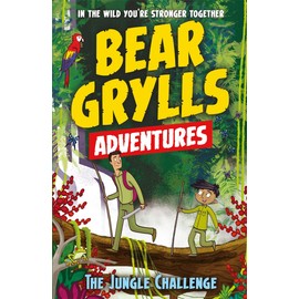 The Jungle Challenge (Bear Grylls Adventure 3): by bestselling author and Chief Scout Bear Grylls