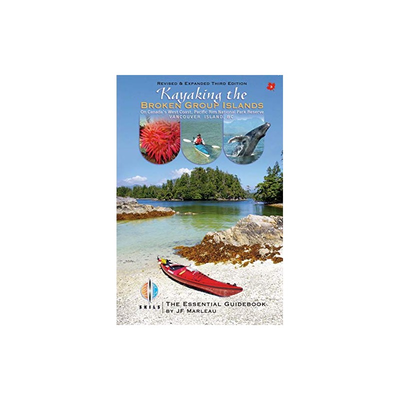 Kayaking the Broken Group Islands. The Essential Guidebook. Third Edition