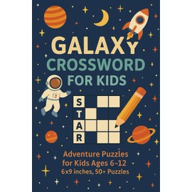 Galaxy Crossword Puzzles for Kids: Adventure Puzzles for Kids Ages 6-12 | 6x9 inches, 50+ Puzzles |