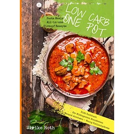 Low Carb One Pot Pasta Meals All-in-one Eintopf Rezepte Diät Kochbuch für Mittagessen Abendessen Gesund abnehmen - Wenig Kohlenhydrate