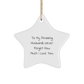 Husband Gifts from Wife, to My Amazing Husband, Never Forget How Much I Love You., Star Ornament, Christmas Unique Presents for Him