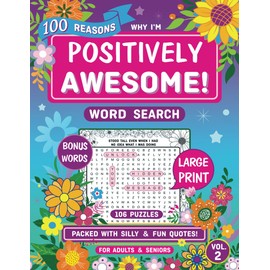 100 Reasons Why I'm Positively Awesome!: Large Print Word Search Puzzle Book with 106 Fun, Positive, and Silly Quotes for Adults & Seniors