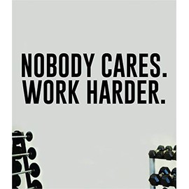 Nobody Cares Work Harder Large Wall Decal Home Decor Art Vinyl Sticker Quote Bedroom Teen Inspirational Girls Gym Fitness Lift Health Weights Train Cardio Beast Strong Weights Sports Exercise