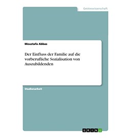 Der Einfluss der Familie auf die vorberufliche Sozialisation von Auszubildenden