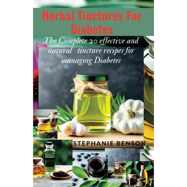 Herbal Tinctures For Diabetes: The Complete 20 Effective And Natural