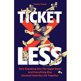 Ticketless: How Sneaking Into The Super Bowl And Everything Else (Almost) Held My Life Together