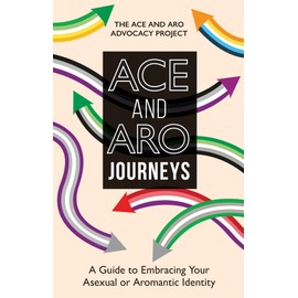 ACE and ARO Journeys: A Guide to Embracing Your Asexual or Aromantic Identity