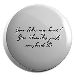 Hippowarehouse You like my hair? Gee thanks, just washed it Badge Pin 25mm