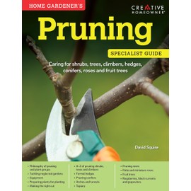 Home Gardener's Pruning: Caring for shrubs, trees, climbers, hedges, conifers, roses and fruit trees