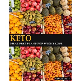 KETO MEAL PREP PLANS FOR WEIGHT LOSE: Gorgeous meal prep receipt cookbook, for women and intermittent plan diet guide, dummies epilepsy beginners, ... therapies Emmet Nutritional breakfast.